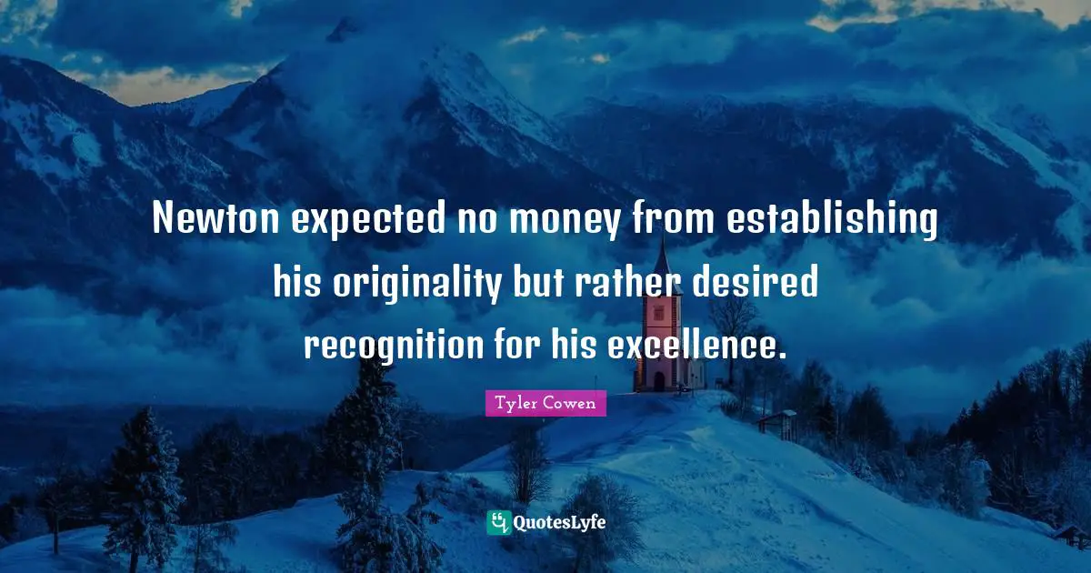 Newton expected no money from establishing his originality but rather desired recognition for his excellence.