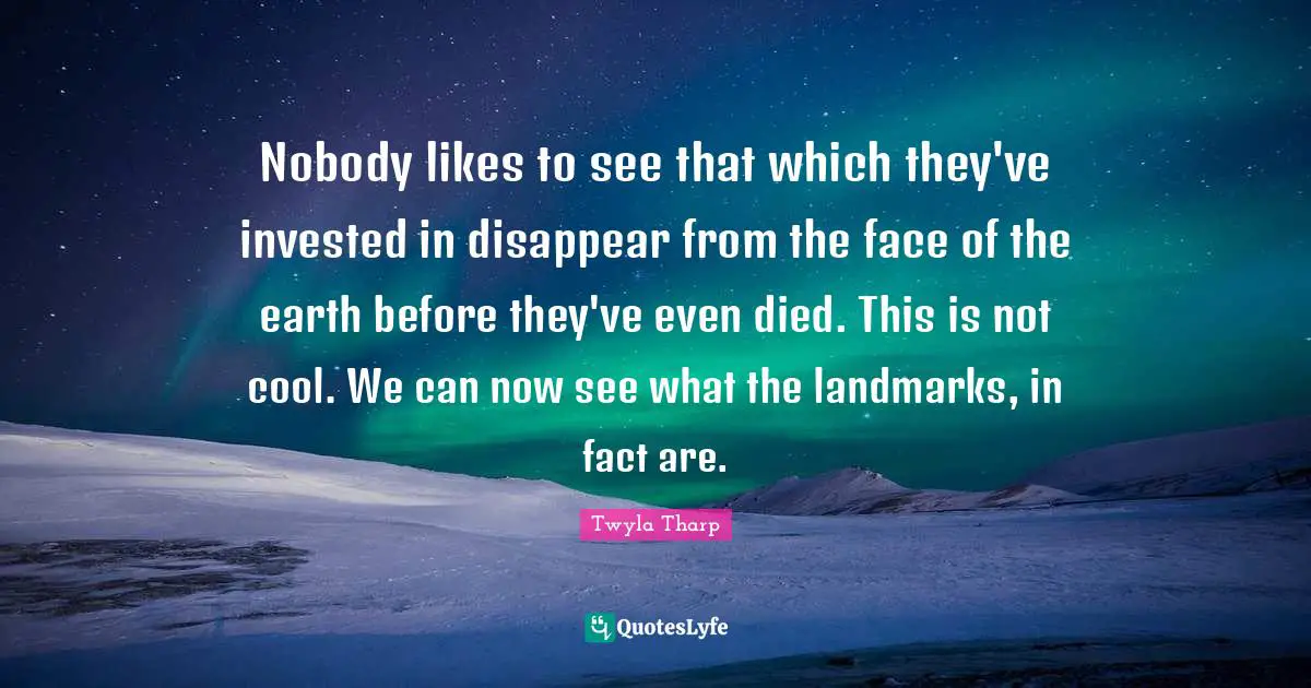 Nobody likes to see that which they've invested in disappear from the face of the earth before they've even died. This is not cool. We can now see what the landmarks, in fact are.