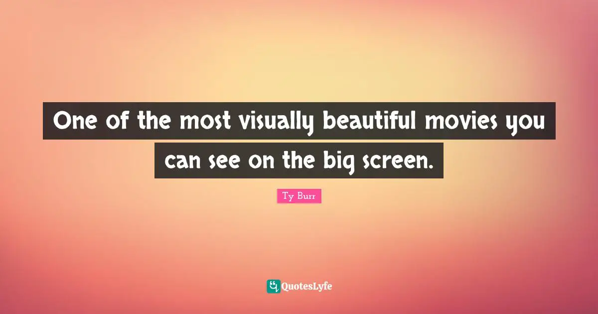 One of the most visually beautiful movies you can see on the big screen.