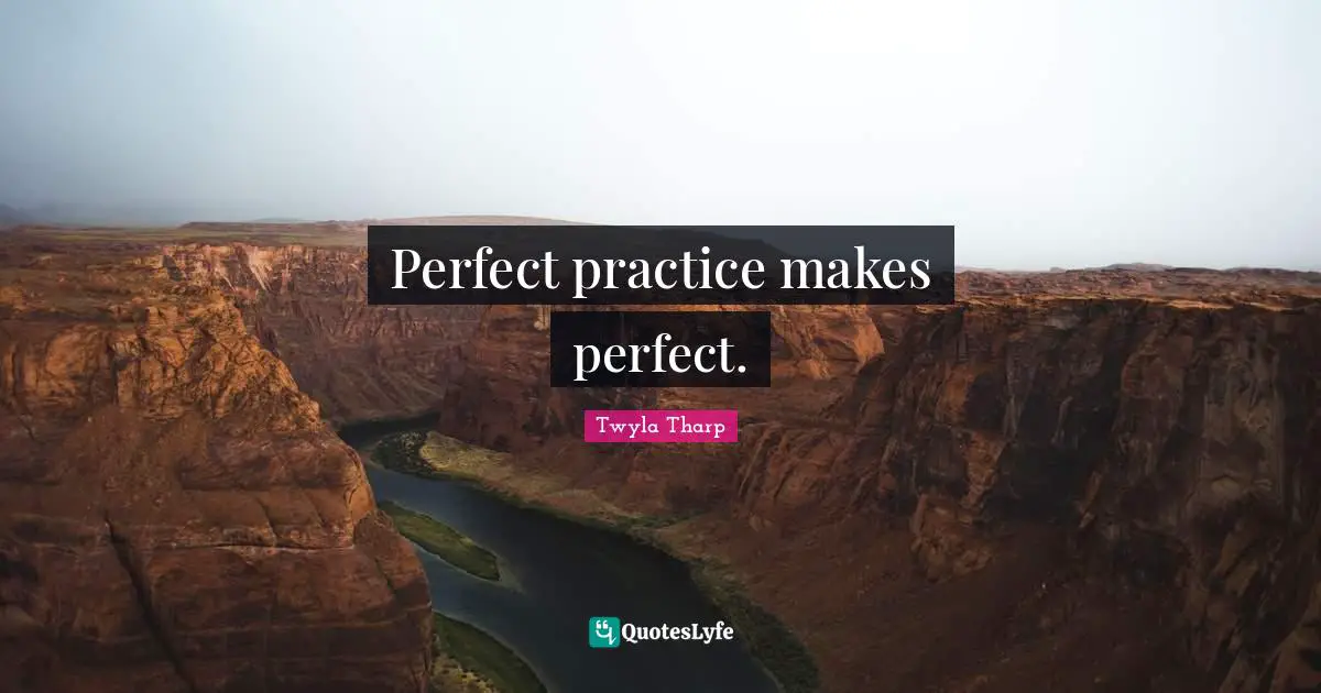 K.L. Tharp Quotes: "Perfect practice makes perfect."