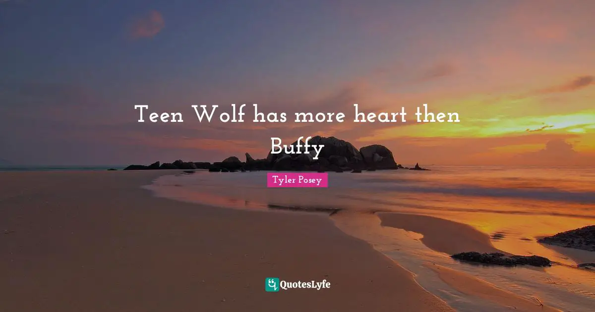 Teen Wolf has more heart then Buffy