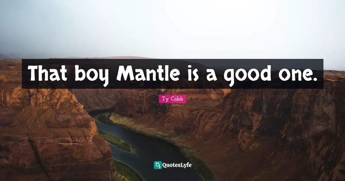 That boy Mantle is a good one.