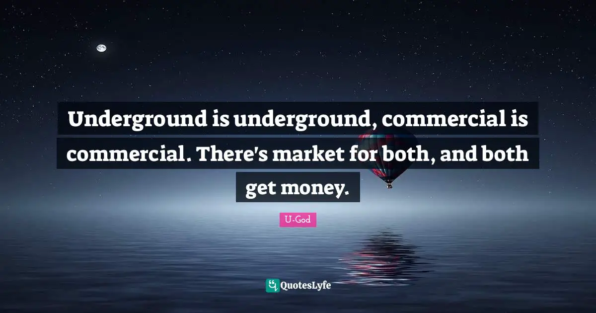 Underground is underground, commercial is commercial. There's market for both, and both get money.
