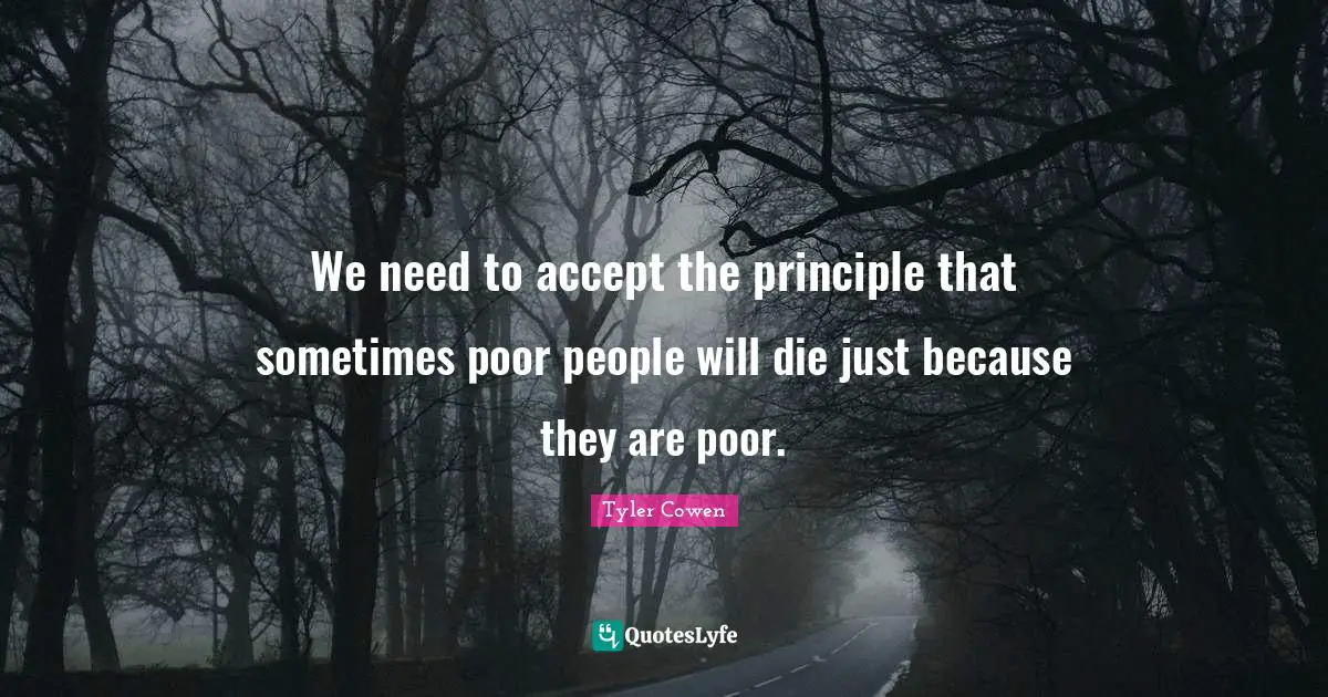 We need to accept the principle that sometimes poor people will die just because they are poor.