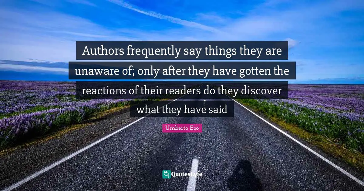 Authors frequently say things they are unaware of; only after they have gotten the reactions of their readers do they discover what they have said