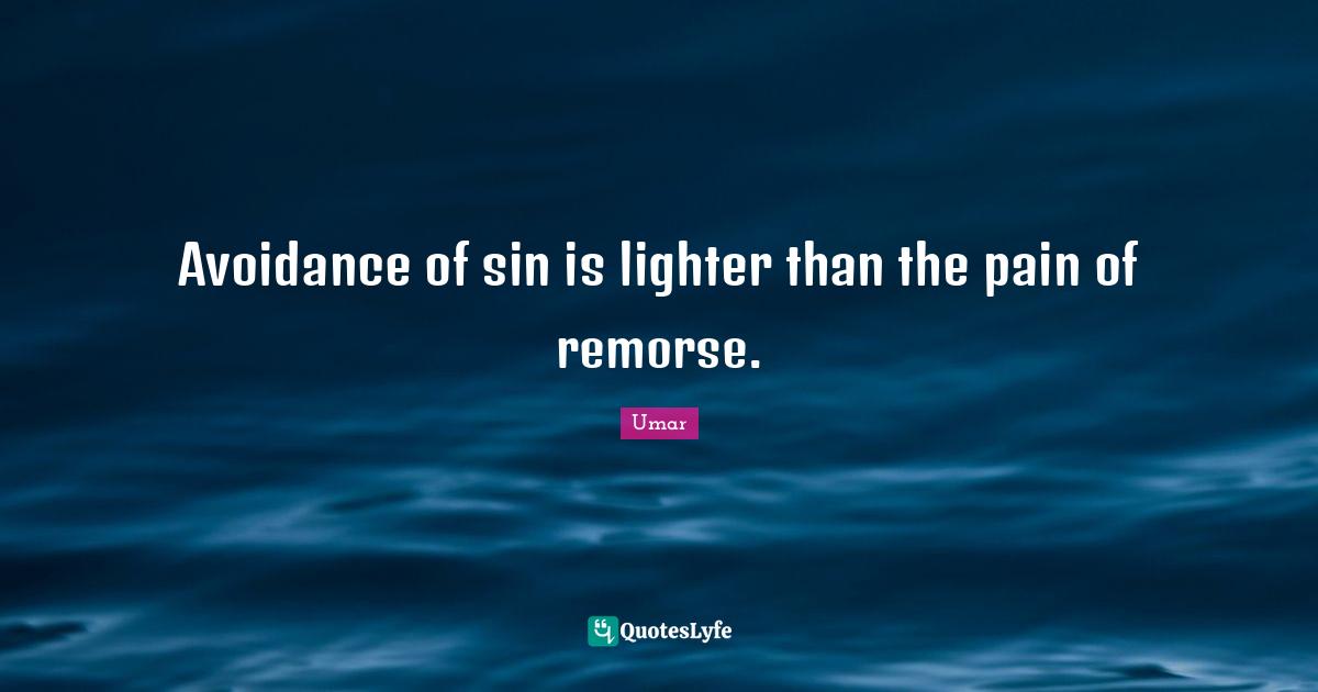 Avoidance of sin is lighter than the pain of remorse.