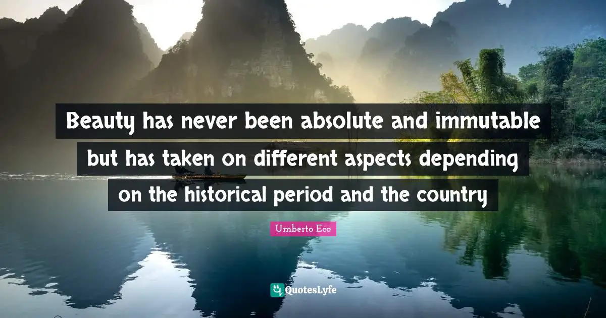 Beauty has never been absolute and immutable but has taken on different aspects depending on the historical period and the country