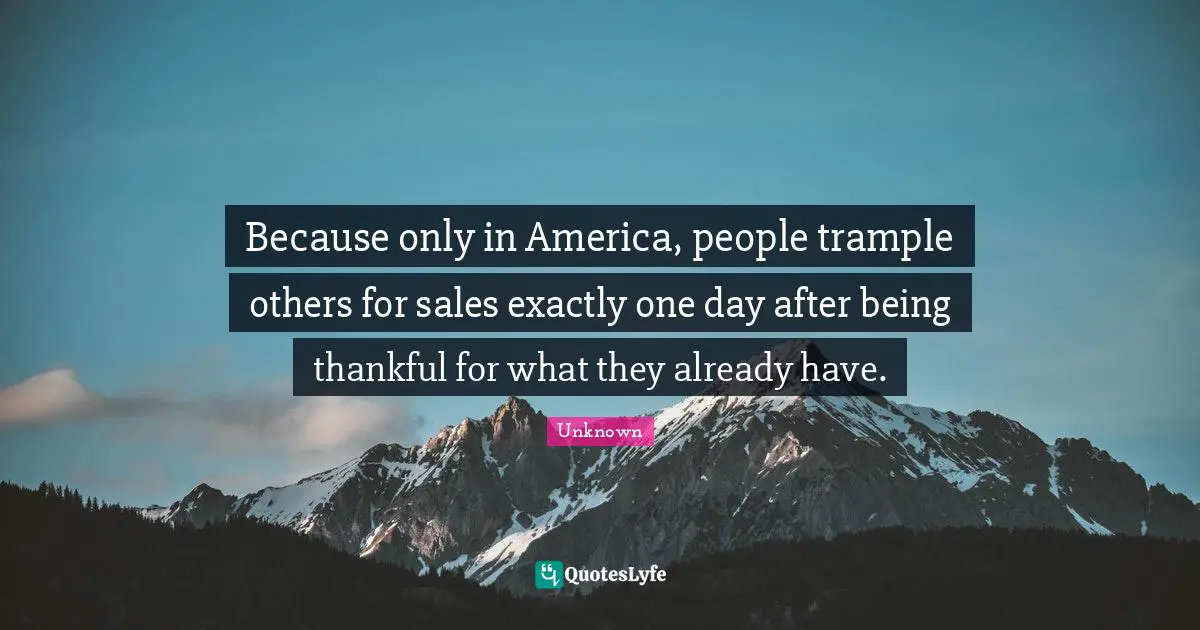 Because only in America, people trample others for sales exactly one day after being thankful for what they already have.