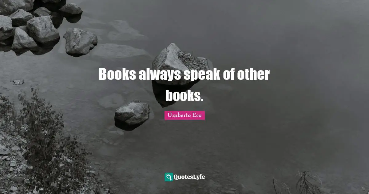 Books always speak of other books.