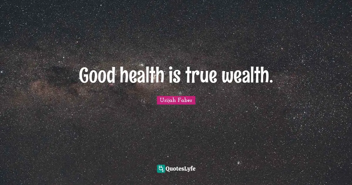 Good health is true wealth.