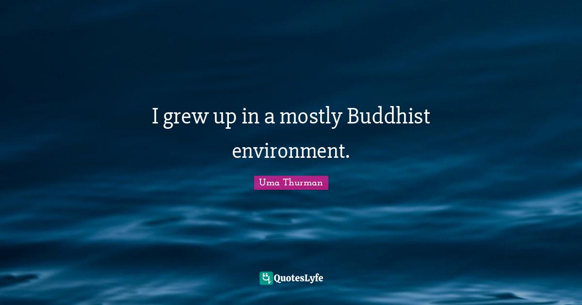 I grew up in a mostly Buddhist environment.