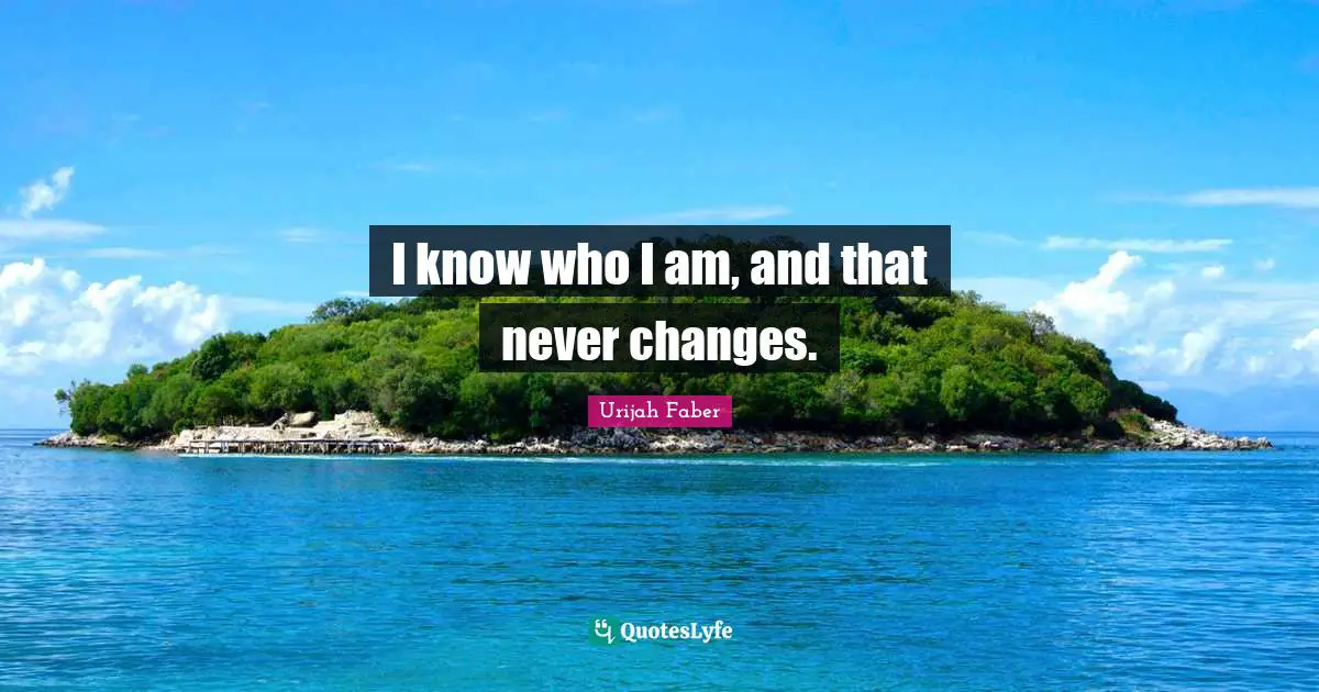 Urijah Faber Quotes: "I know who I am, and that never changes."