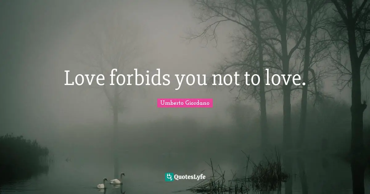 Short Love Quotes: "Love forbids you not to love."