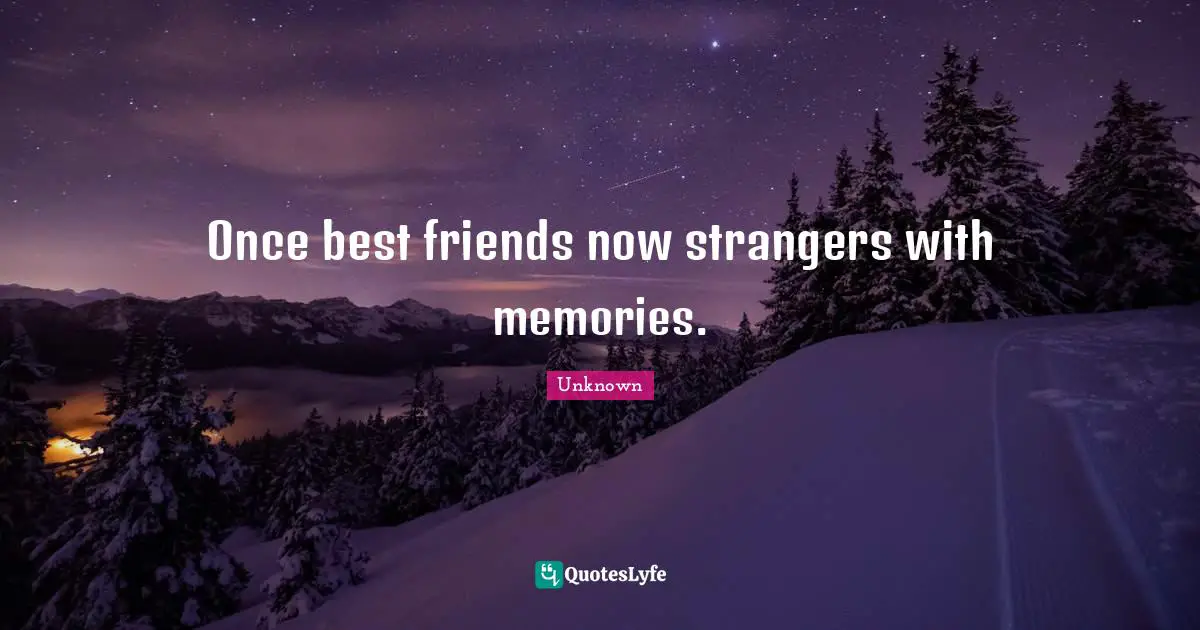 Once best friends now strangers with memories.