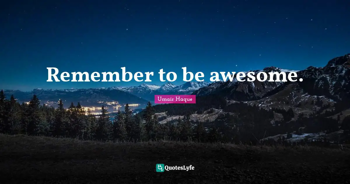 Remember to be awesome.