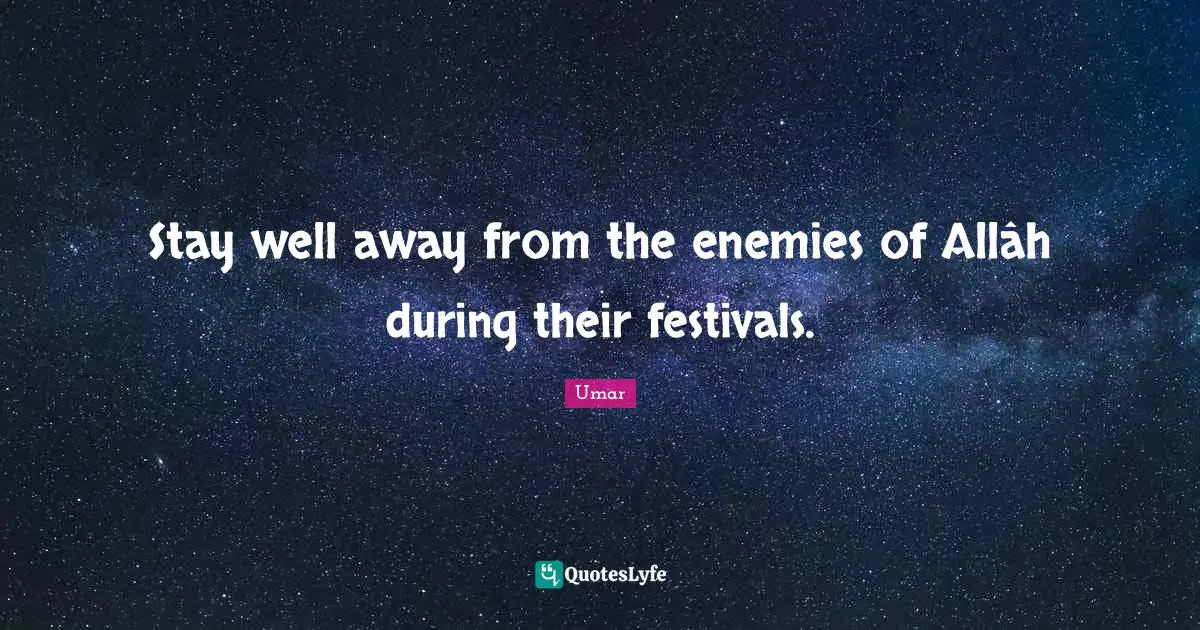 Stay well away from the enemies of Allâh during their festivals.