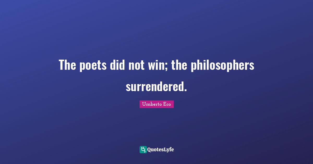 The poets did not win; the philosophers surrendered.