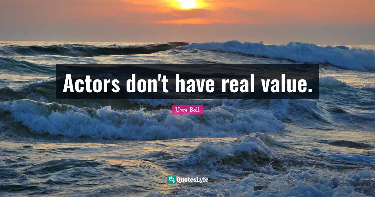 Real Value Quotes: "Actors don't have real value."