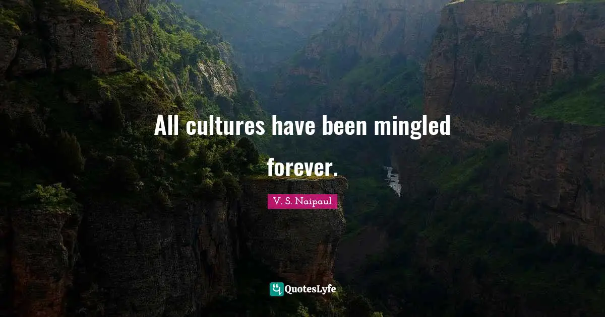 All cultures have been mingled forever.