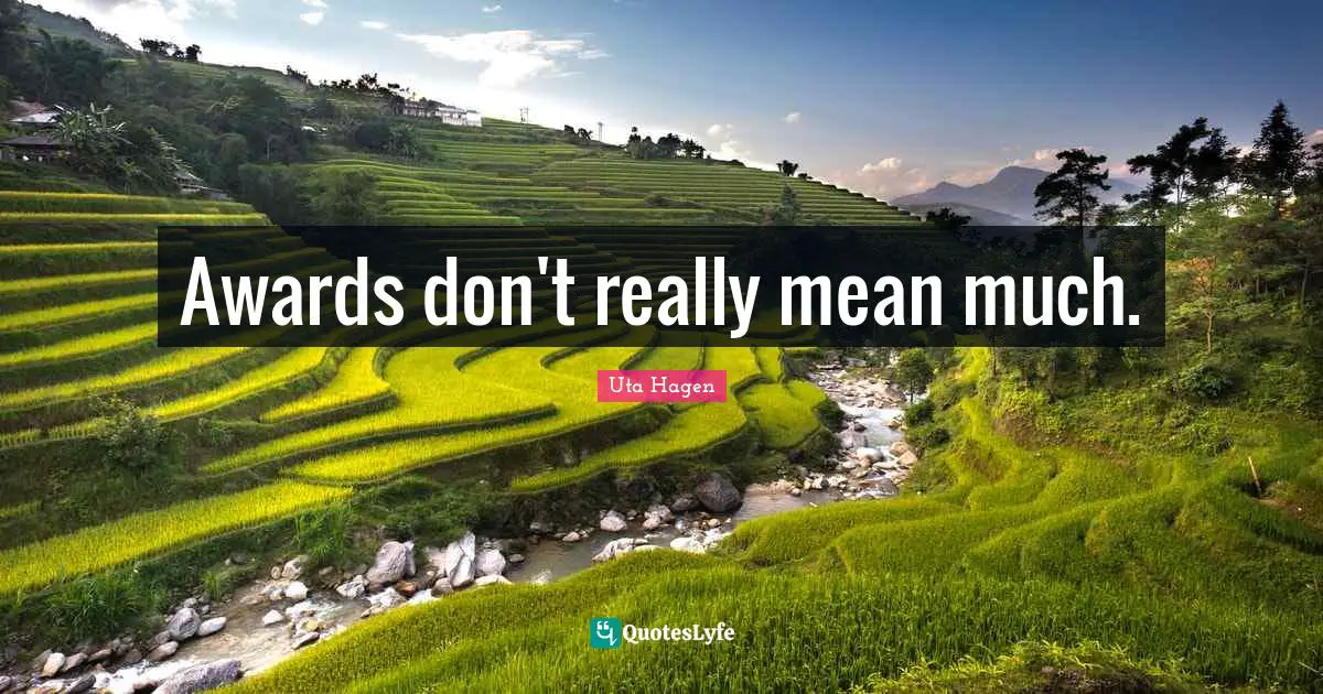 Uta Hagen Quotes: "Awards don't really mean much."