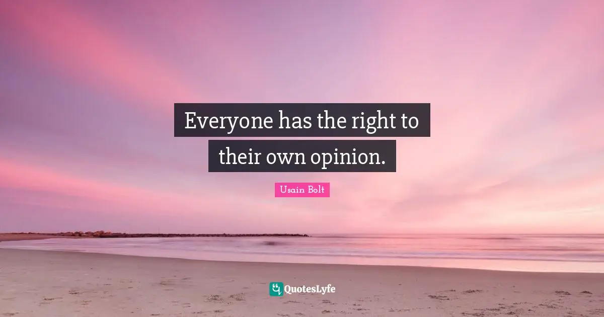 Everyone has the right to their own opinion.