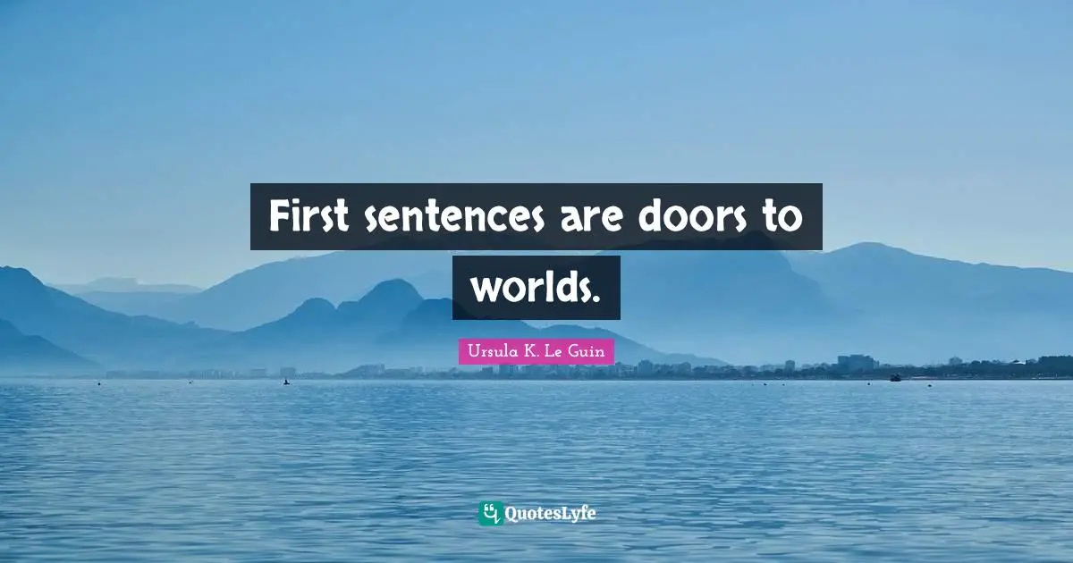 First sentences are doors to worlds.