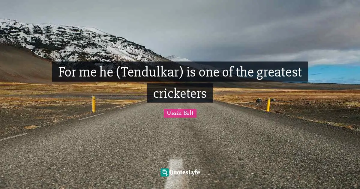 For me he (Tendulkar) is one of the greatest cricketers