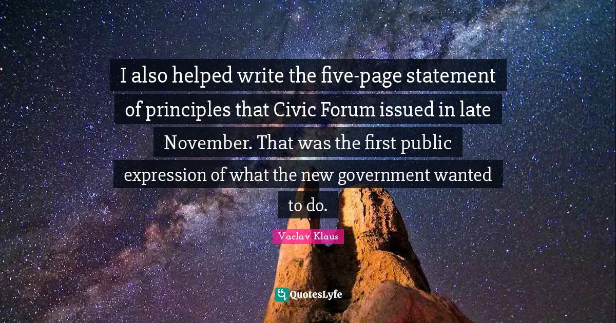November Quotes: "I also helped write the five-page statement of principles that Civic Forum issued in late November. That was the first public expression of what the new government wanted to do."