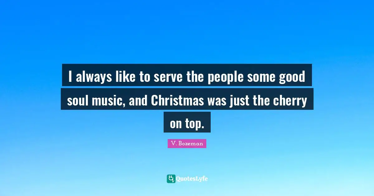 I always like to serve the people some good soul music, and Christmas was just the cherry on top.