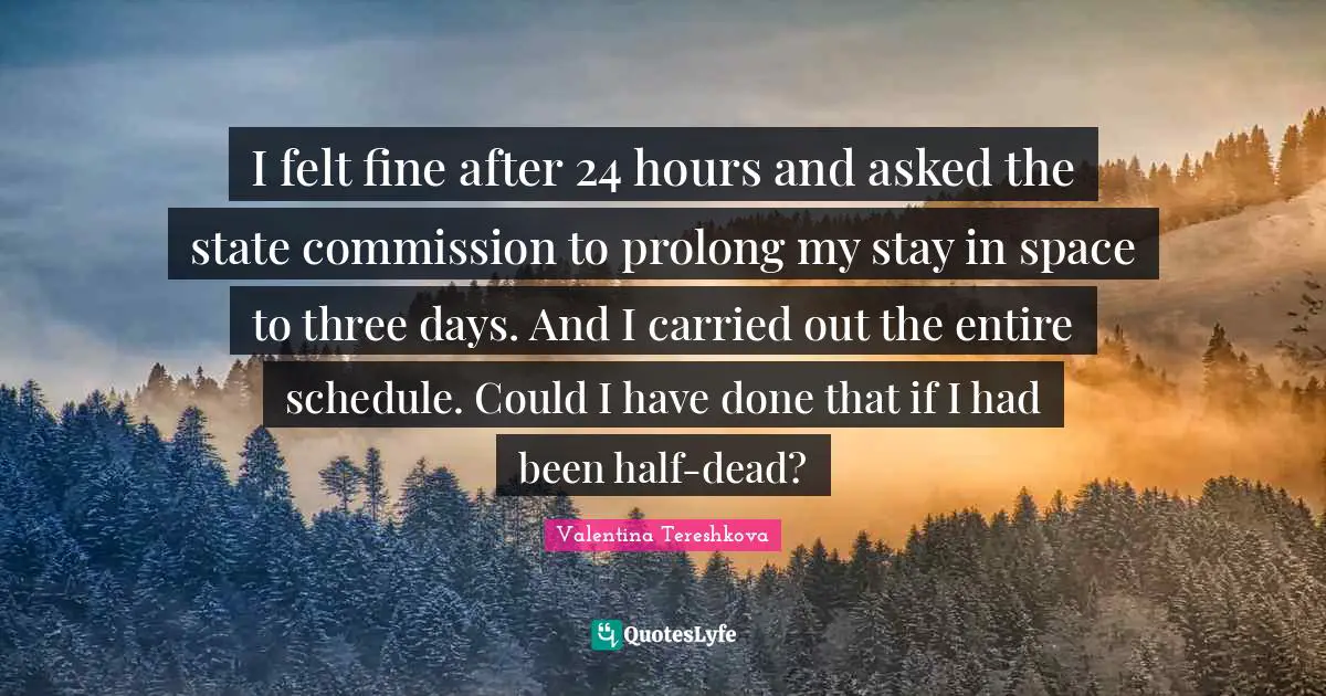 I felt fine after 24 hours and asked the state commission to prolong my stay in space to three days. And I carried out the entire schedule. Could I have done that if I had been half-dead?