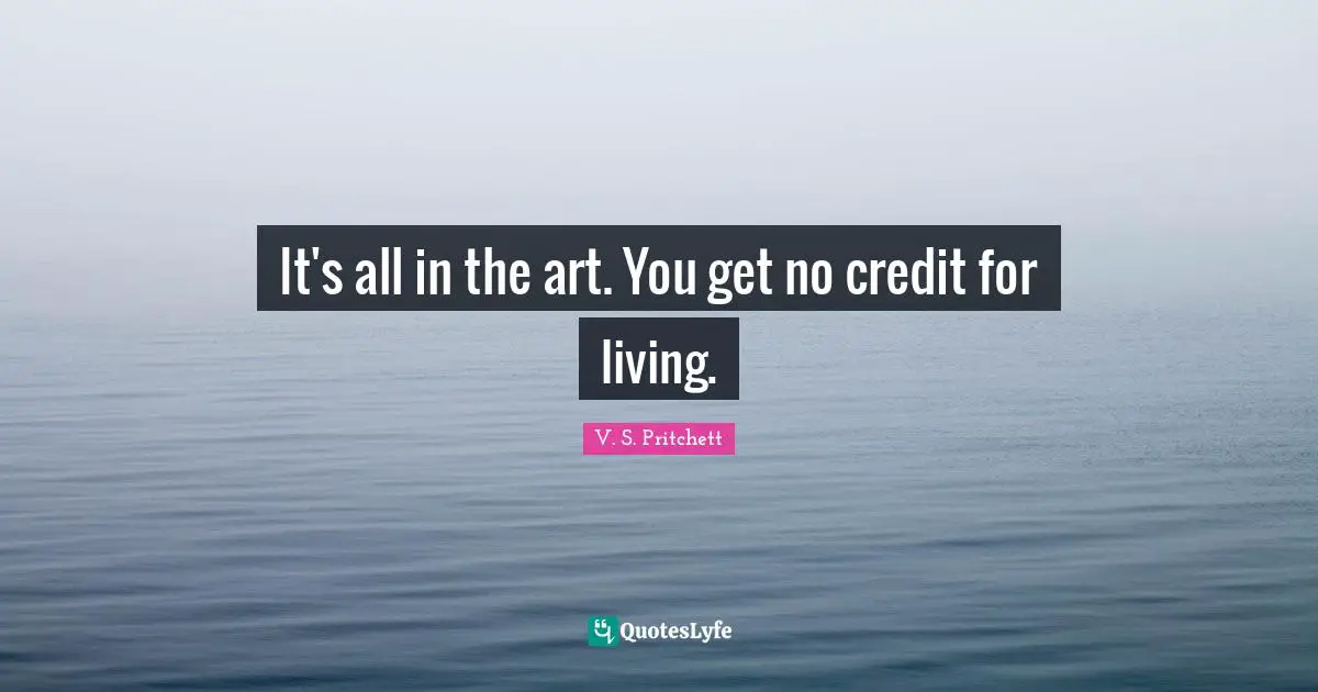 It's all in the art. You get no credit for living.