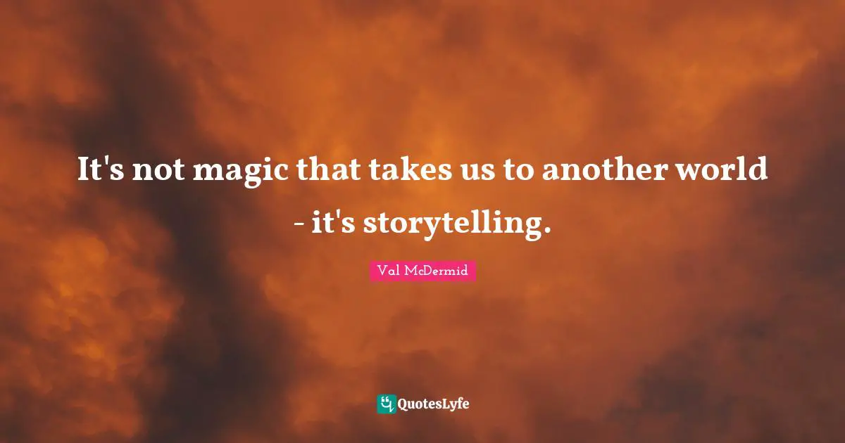 It's not magic that takes us to another world - it's storytelling.
