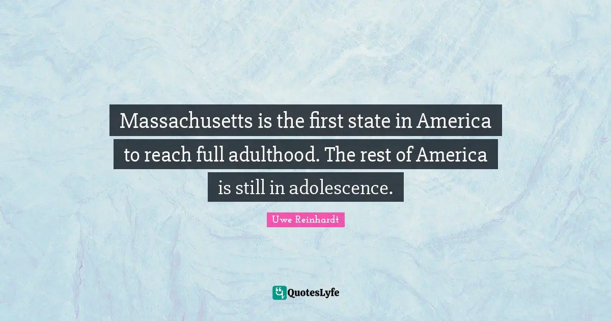 Adulthood Quotes: "Massachusetts is the first state in America to reach full adulthood. The rest of America is still in adolescence."