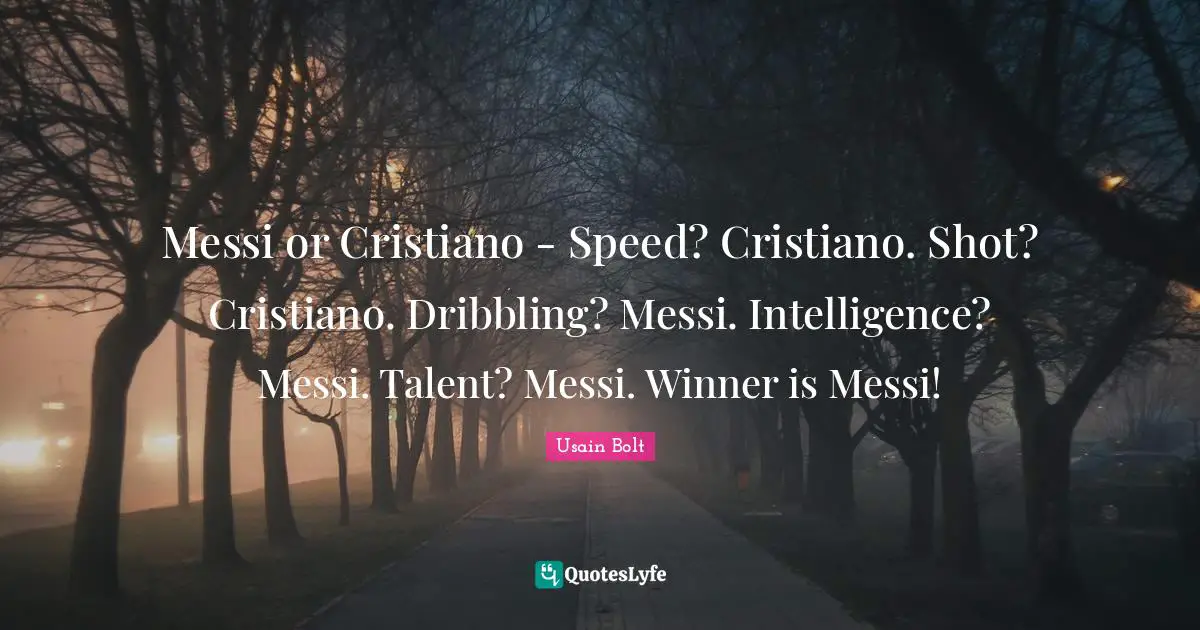Messi or Cristiano - Speed? Cristiano. Shot? Cristiano. Dribbling? Messi. Intelligence? Messi. Talent? Messi. Winner is Messi!