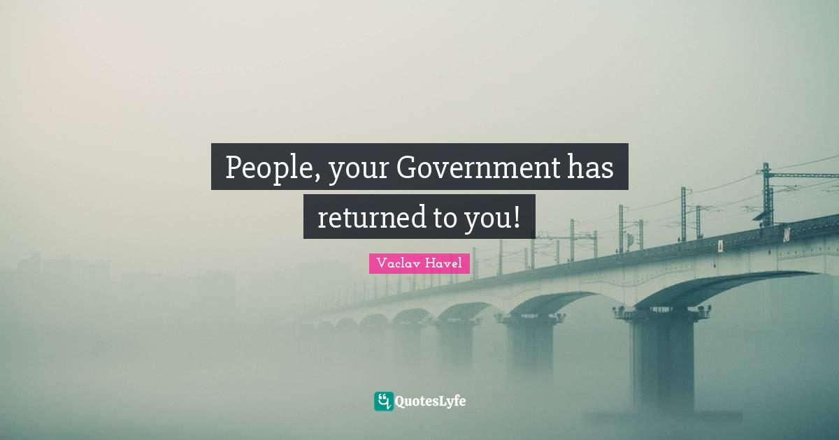 People, your Government has returned to you!