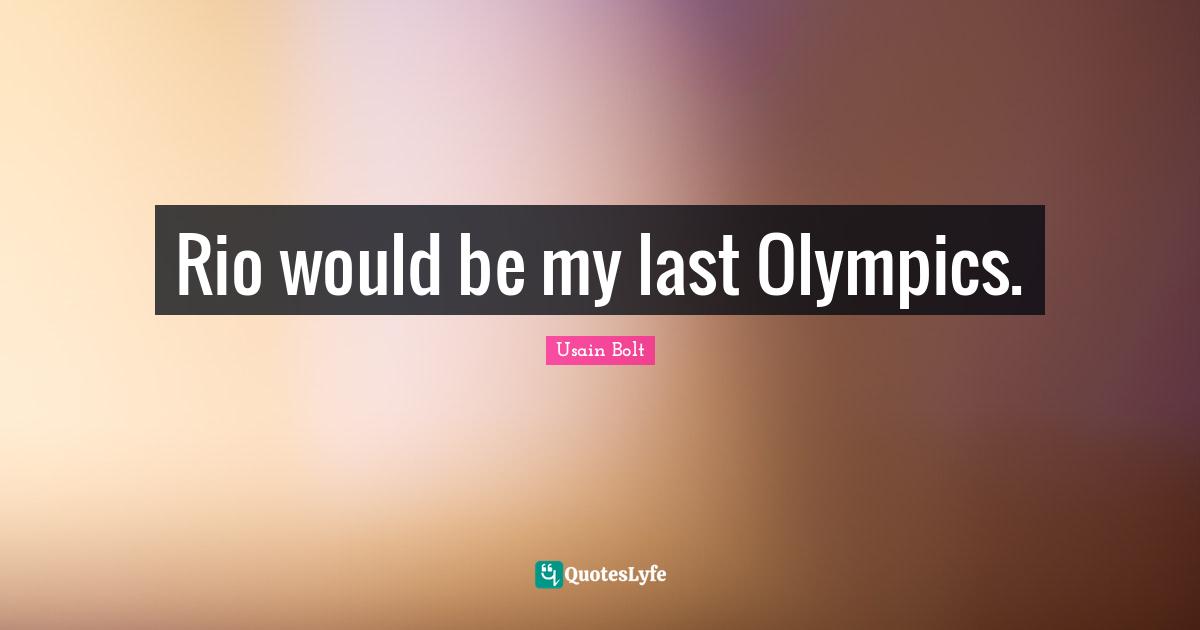 Rio would be my last Olympics.