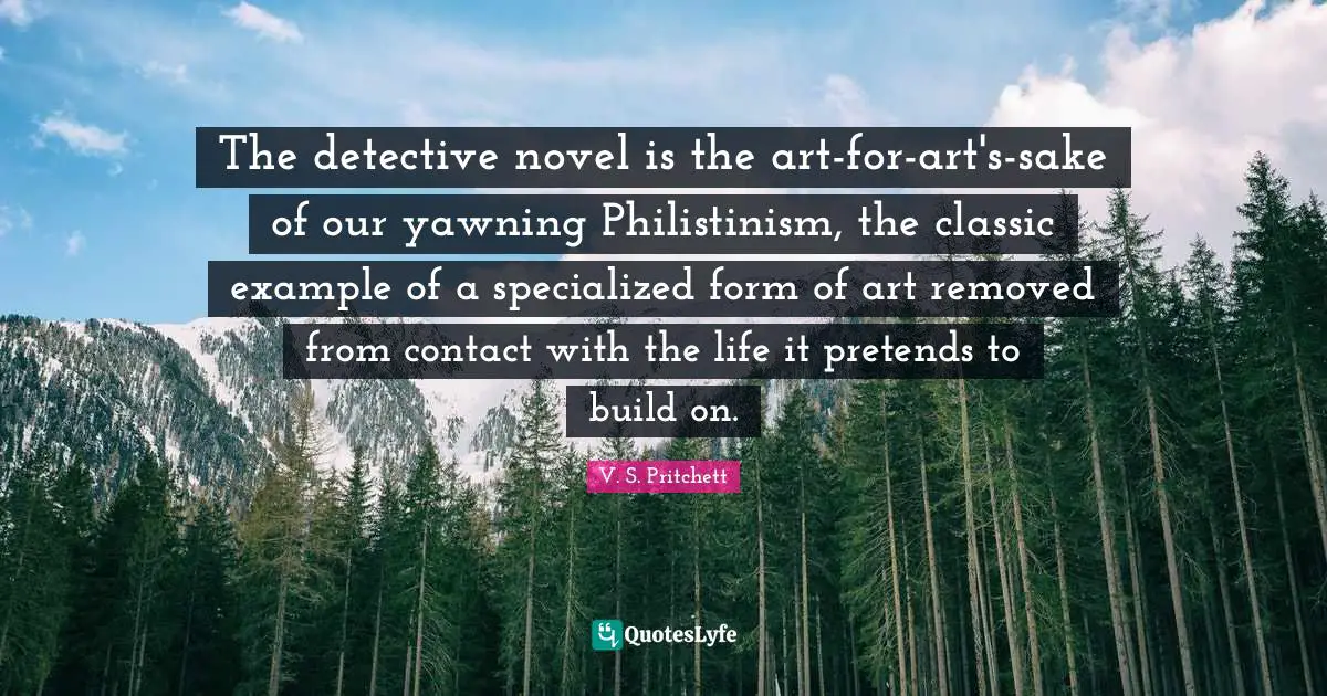 Yawning Quotes: "The detective novel is the art-for-art's-sake of our yawning Philistinism, the classic example of a specialized form of art removed from contact with the life it pretends to build on."