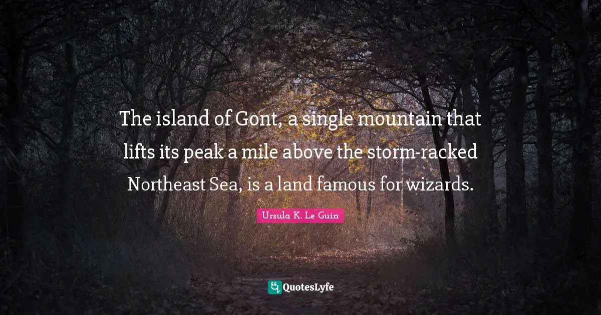 The island of Gont, a single mountain that lifts its peak a mile above the storm-racked Northeast Sea, is a land famous for wizards.