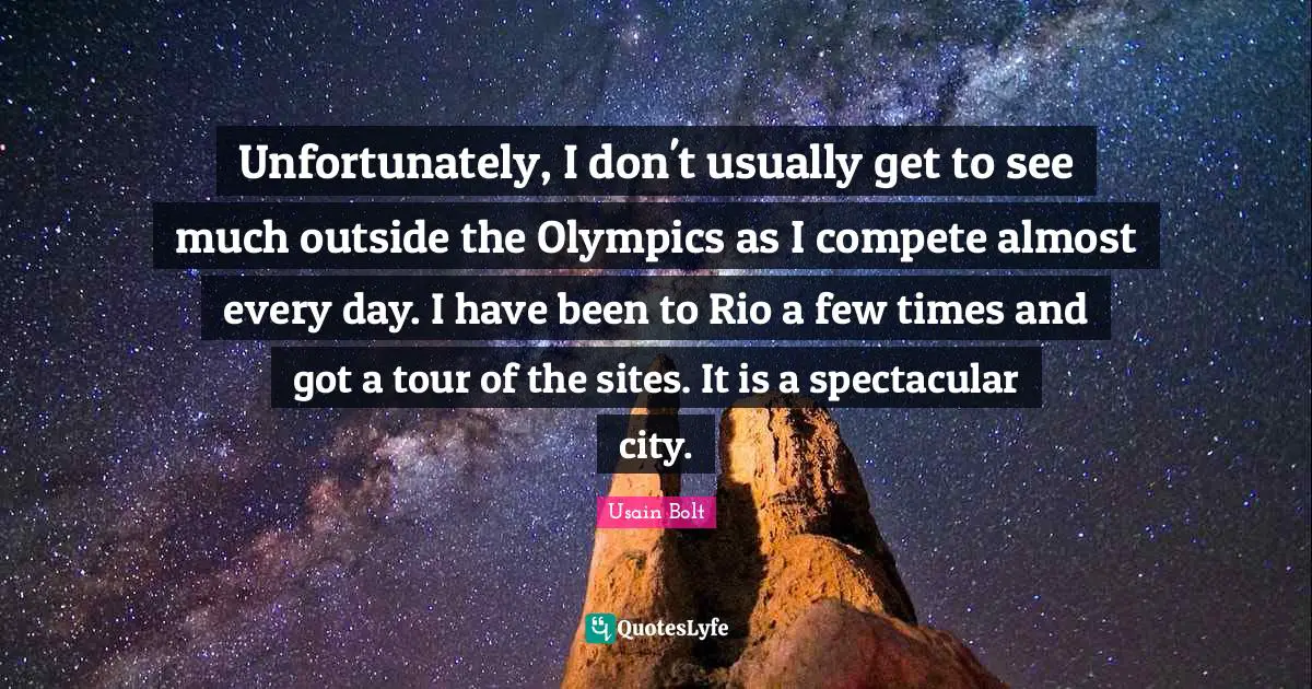 Unfortunately, I don't usually get to see much outside the Olympics as I compete almost every day. I have been to Rio a few times and got a tour of the sites. It is a spectacular city.