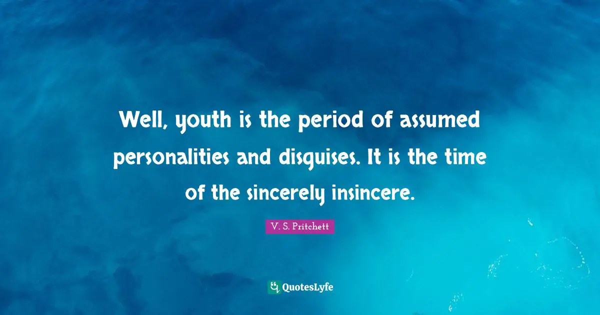 Periods Quotes: "Well, youth is the period of assumed personalities and disguises. It is the time of the sincerely insincere."