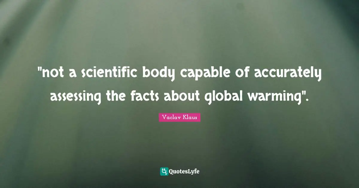 "not a scientific body capable of accurately assessing the facts about global warming".