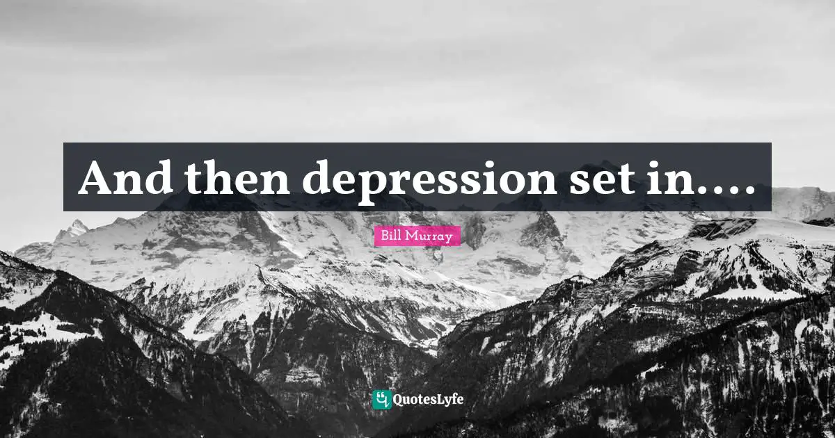 And then depression set in....