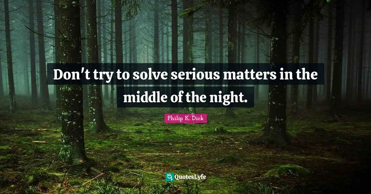 Depression Quotes: "Don't try to solve serious matters in the middle of the night."