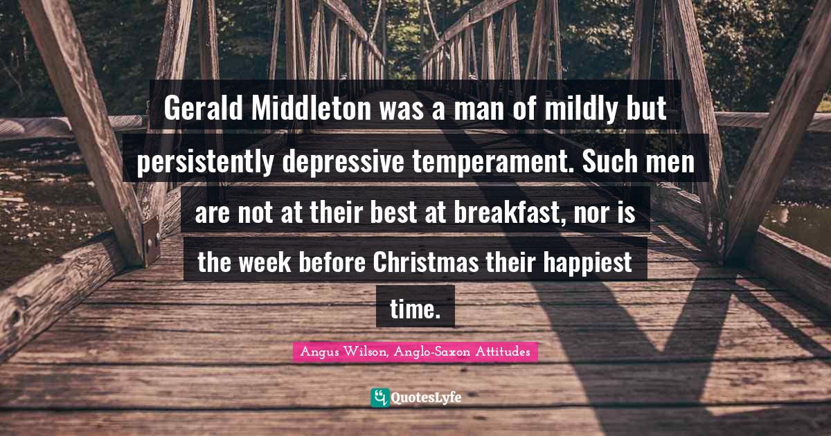 Gerald Middleton was a man of mildly but persistently depressive temperament. Such men are not at their best at breakfast, nor is the week before Christmas their happiest time.