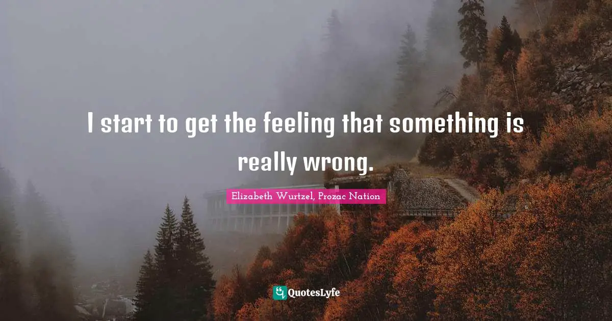 Depression Quotes: "I start to get the feeling that something is really wrong."