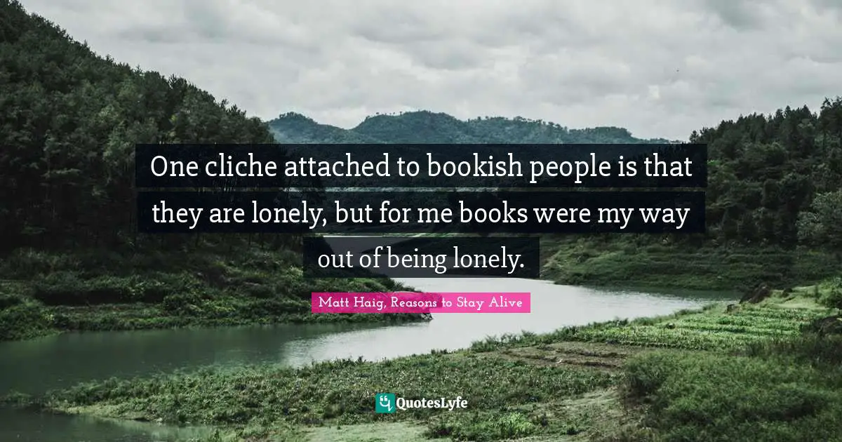 One cliche attached to bookish people is that they are lonely, but for me books were my way out of being lonely.