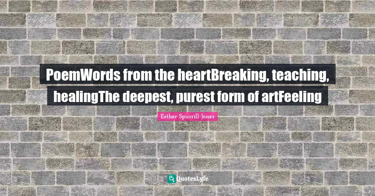 PoemWords from the heartBreaking, teaching, healingThe deepest, purest form of artFeeling