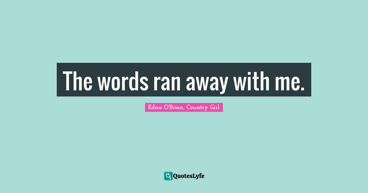 The words ran away with me.