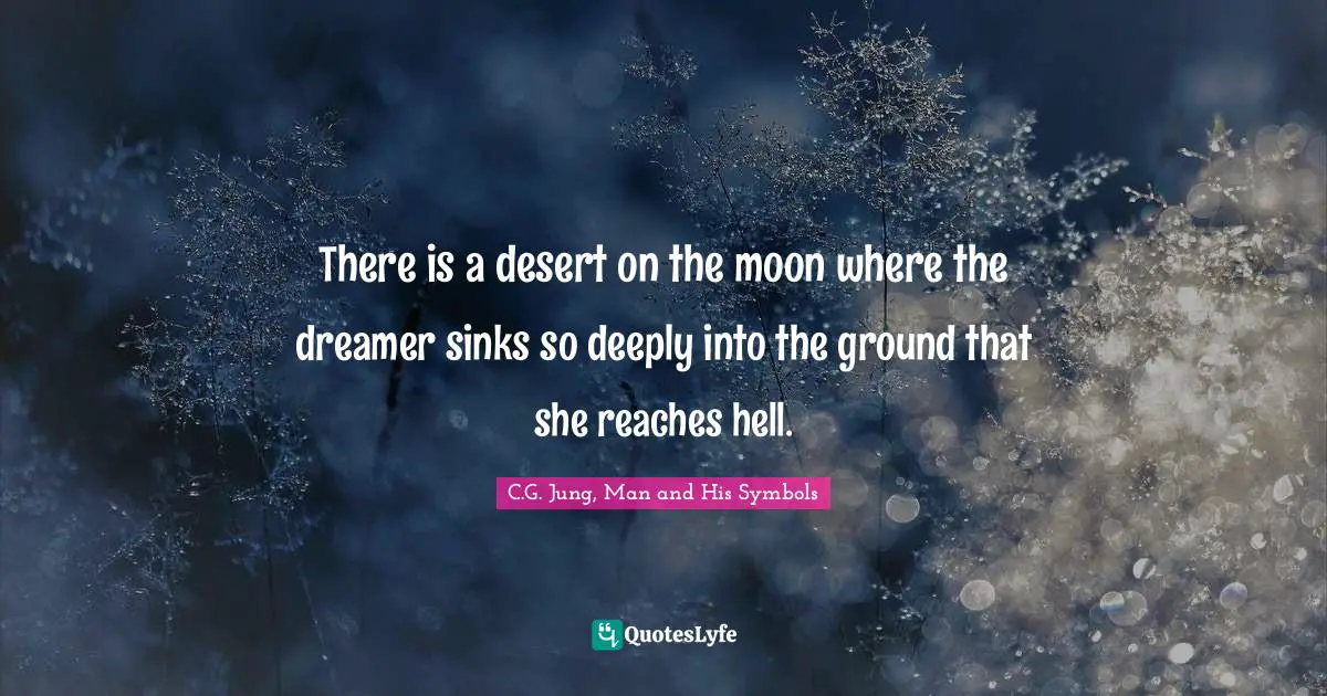 There is a desert on the moon where the dreamer sinks so deeply into the ground that she reaches hell.