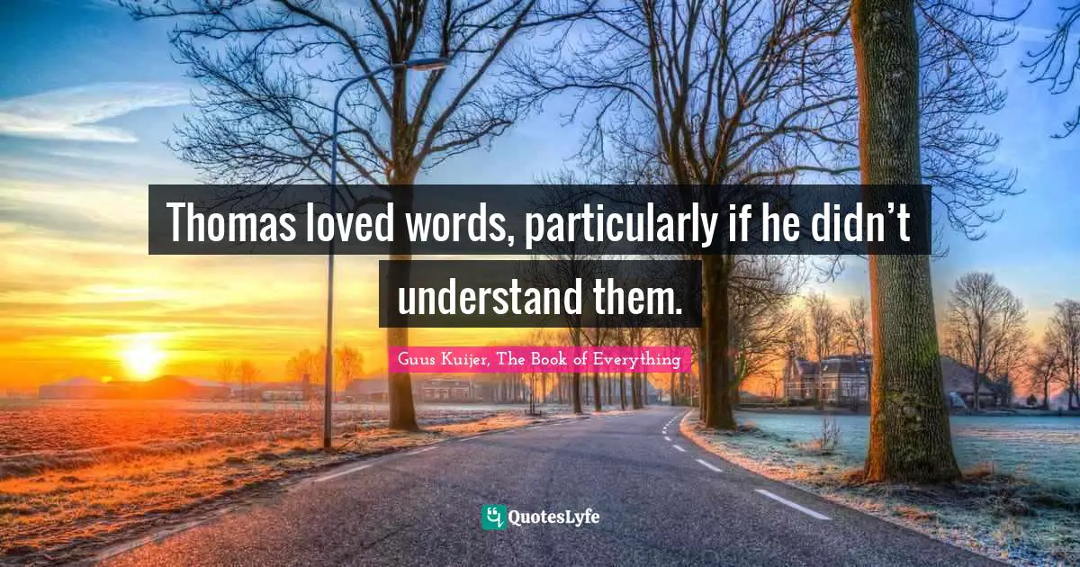 Guus Kuijer Quotes: "Thomas loved words, particularly if he didn’t understand them."